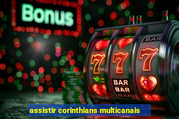 assistir corinthians multicanais